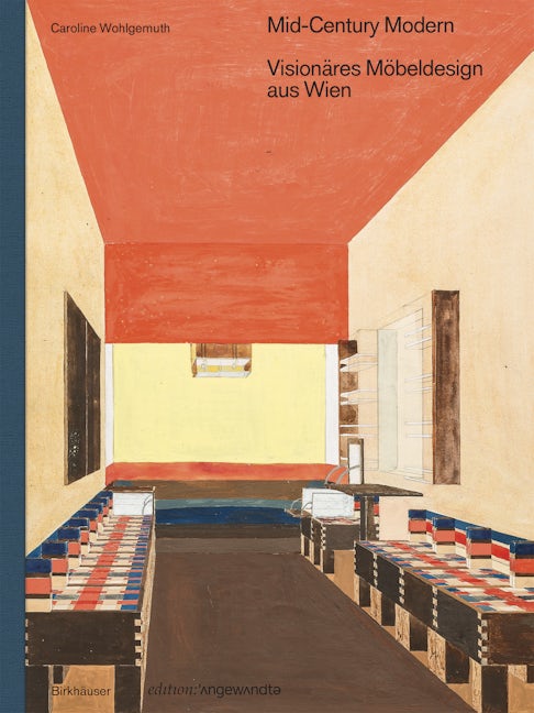 Book cover image for Mid-Century Modern – Visionäres Möbeldesign aus Wien ISBN: 9783035621778